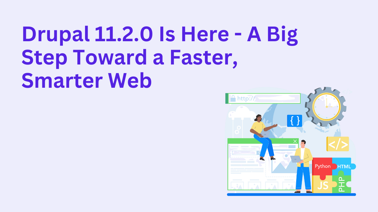 Drupal 11.2.0 Is Here - A Big Step Toward a Faster and Smarter Web