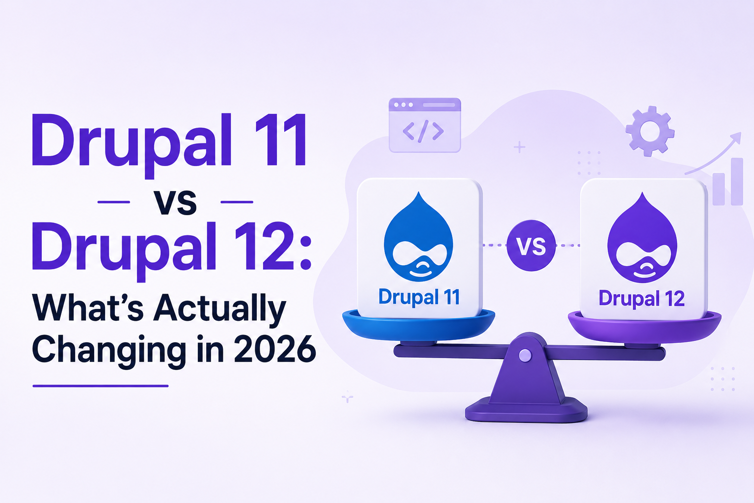 Drupal 11 vs Drupal 12: What’s Actually Changing in 2026