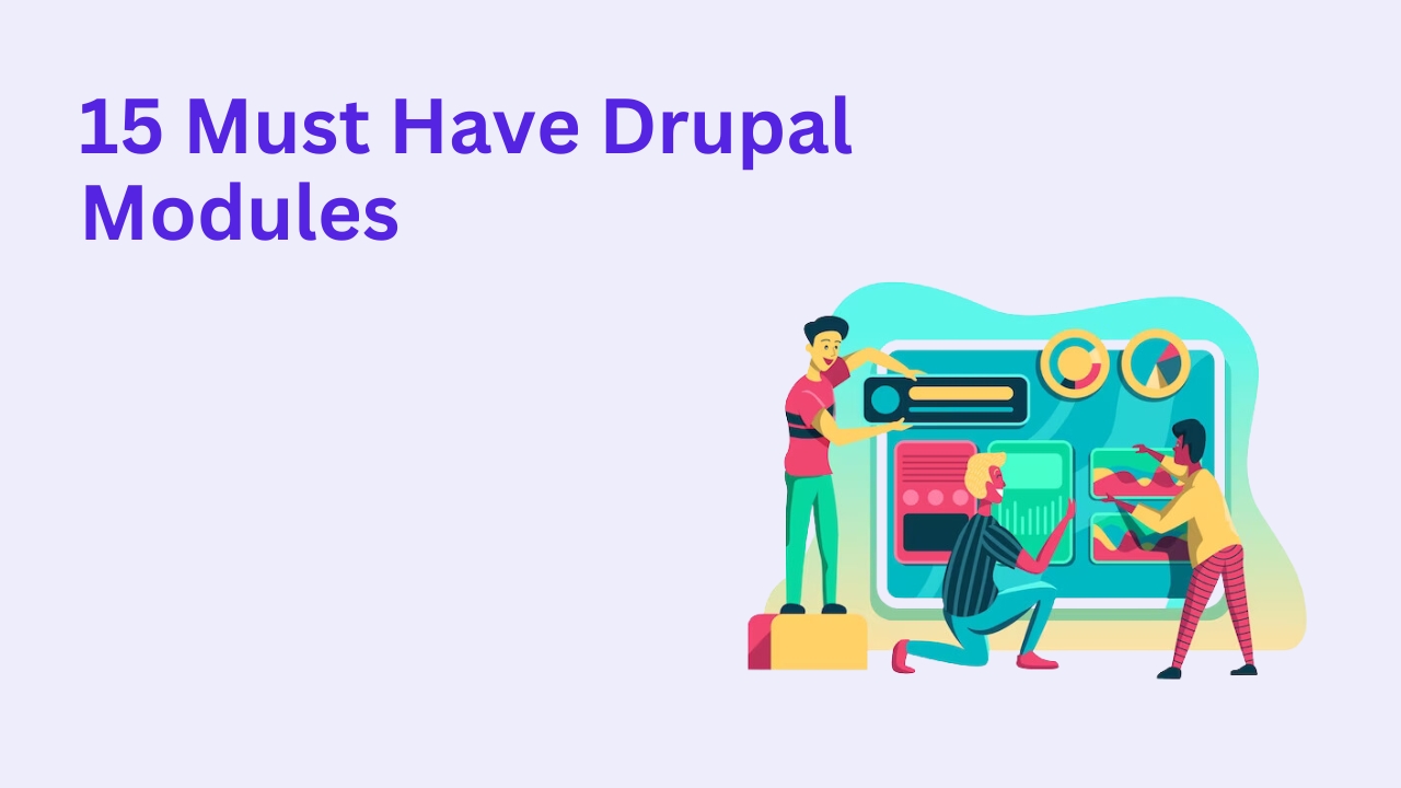 15 Must Have Drupal Modules In 2025
