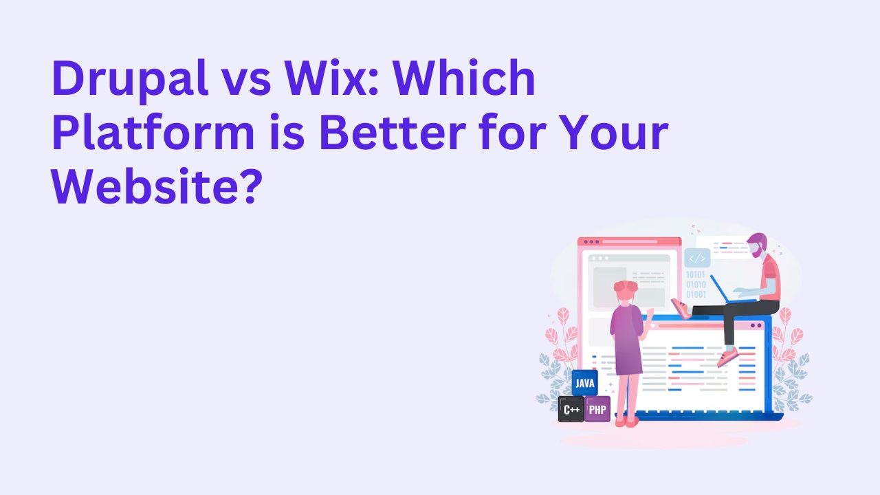 Drupal vs Wix: Which Platform is Better for Your Website?