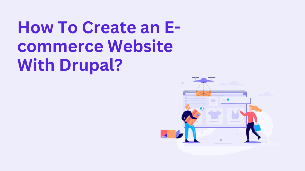 How To Create an E-commerce Website With Drupal?
