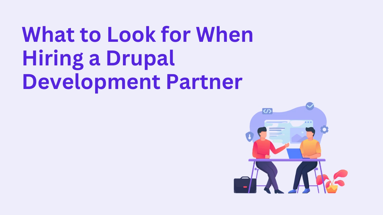 What to Look for When Hiring a Drupal Development Partner
