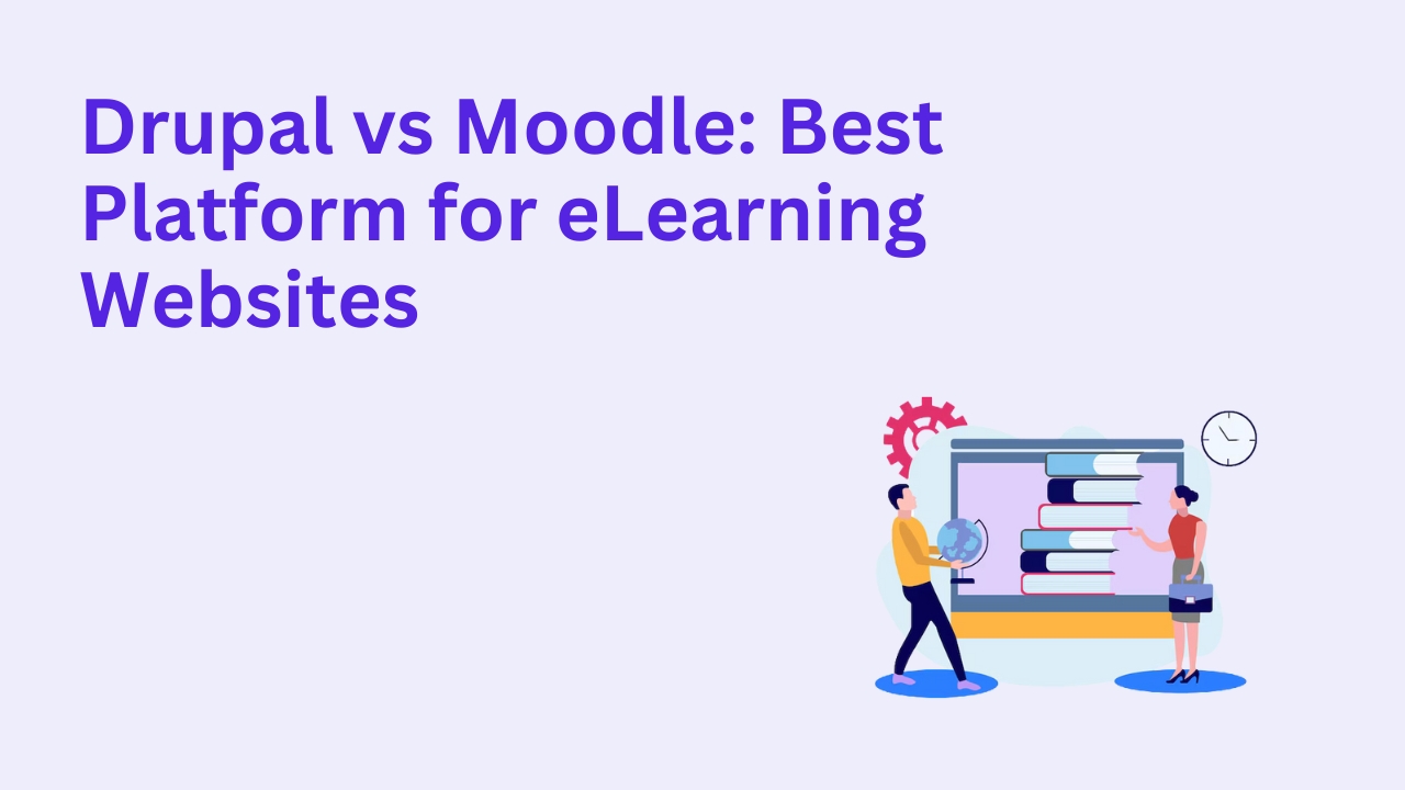 Drupal vs Moodle: Best Platform for eLearning Websites