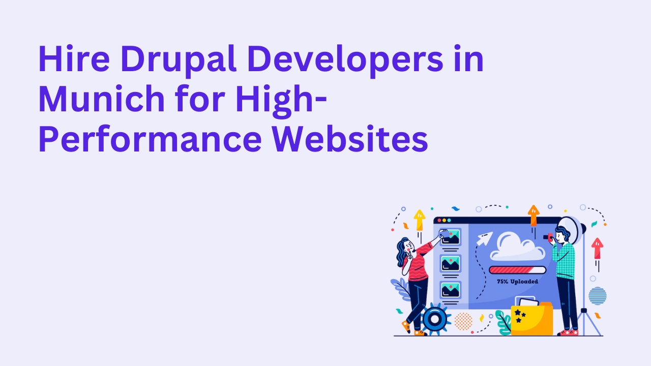 Hire Drupal Developers in Munich for High-Performance Websites