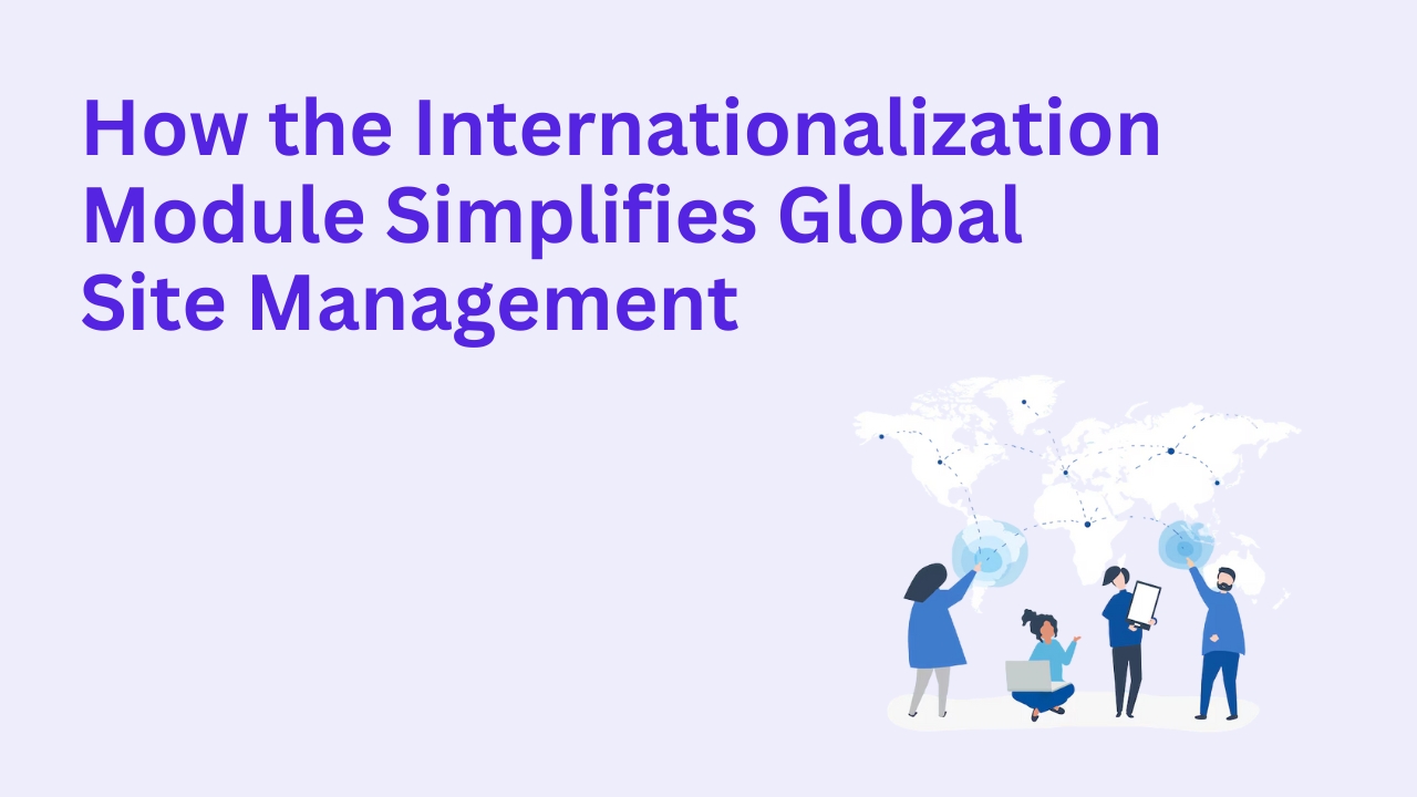 How the Internationalization Module Simplifies Global Site Management