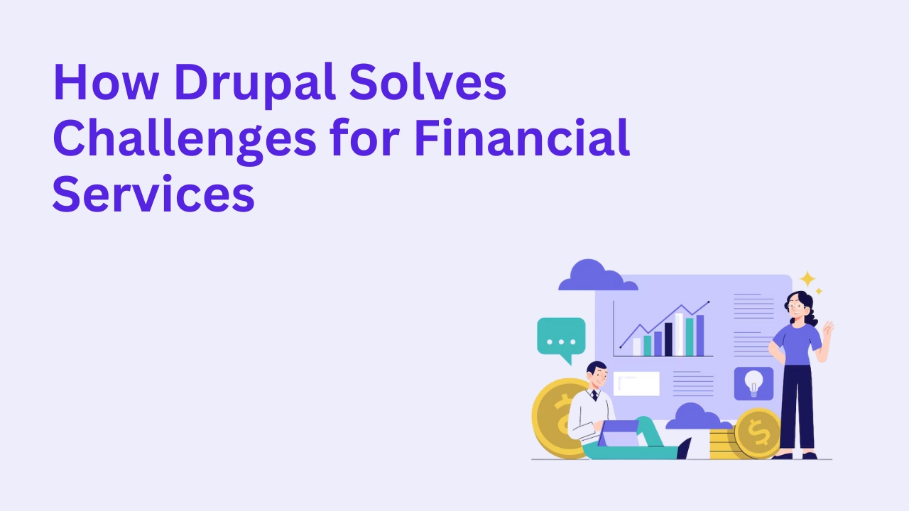 How Drupal Solves Challenges for Financial Services