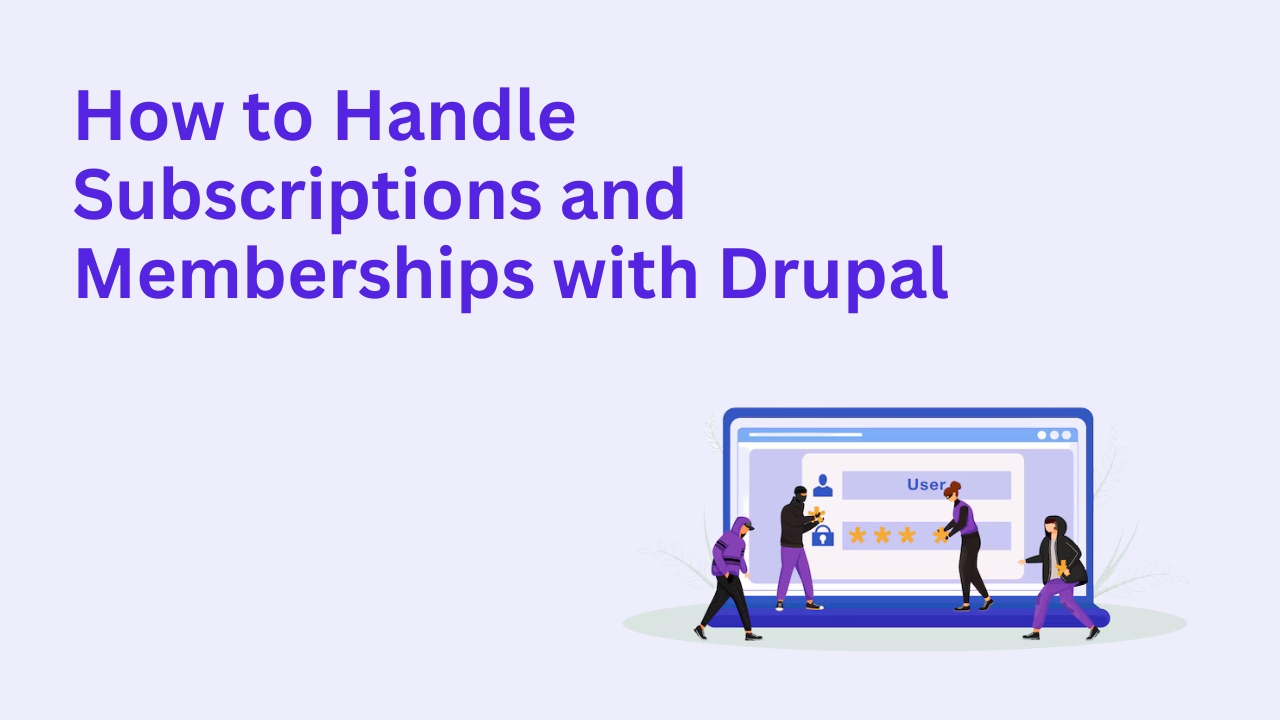 How to Handle Subscriptions and Memberships with Drupal