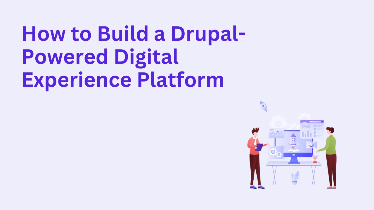 How to Build a Drupal-Powered Digital Experience Platform (DXP)