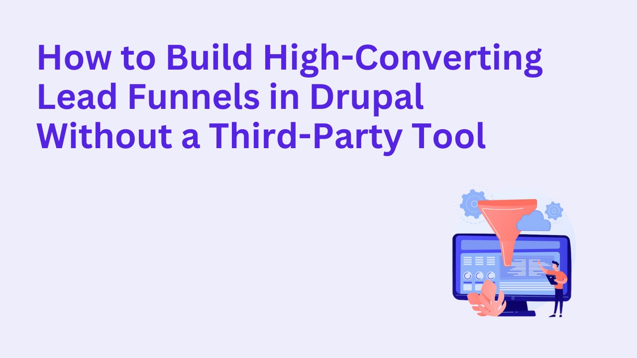 How to Build High-Converting Lead Funnels in Drupal Without a Third-Party Tool
