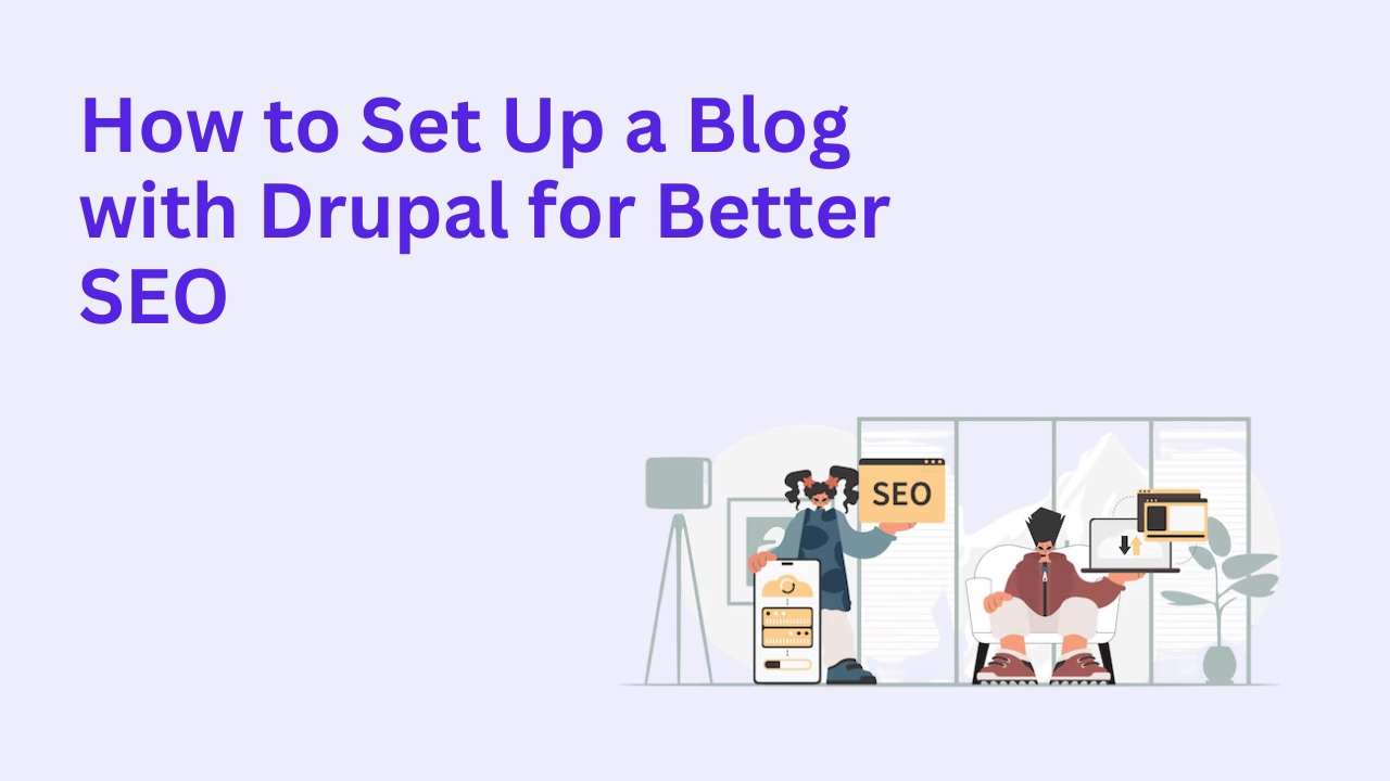 How to Set Up a Blog with Drupal for Better SEO