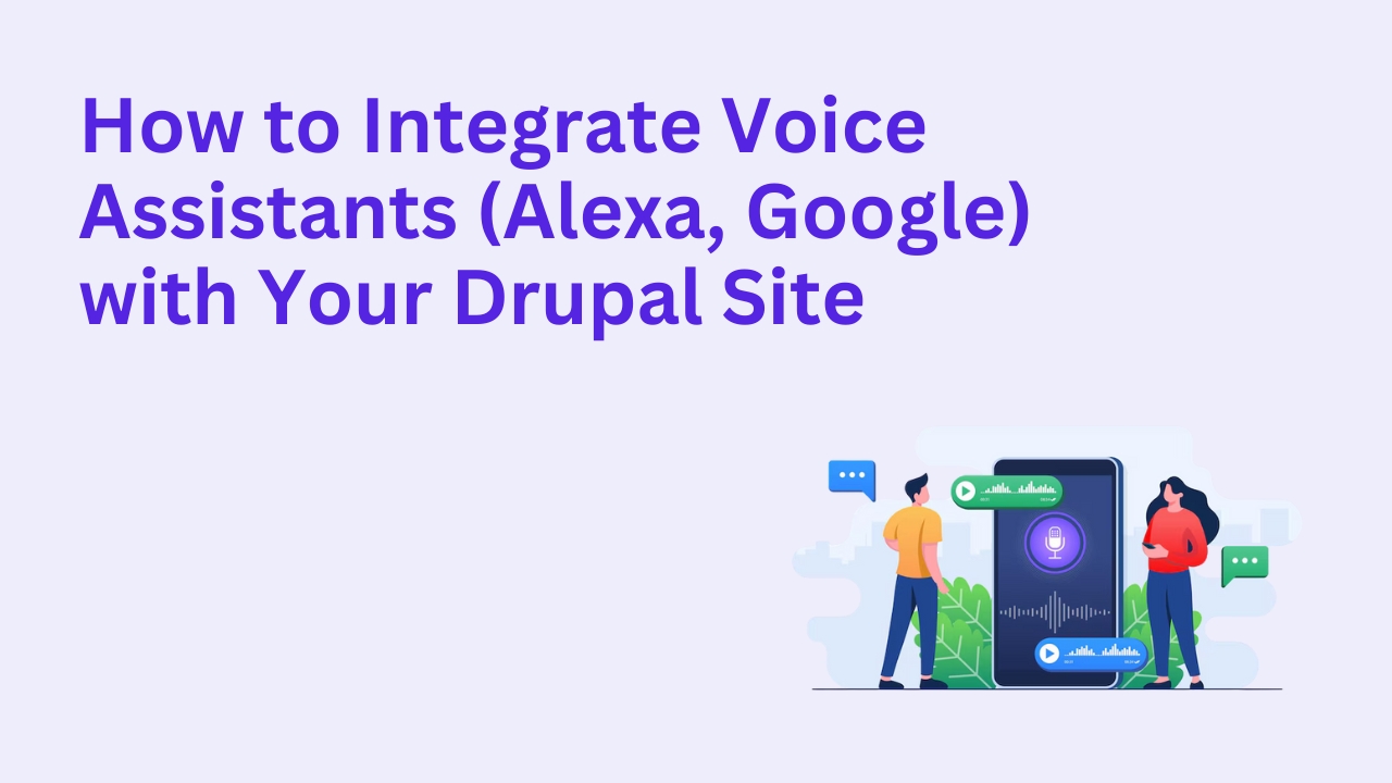 How to Integrate Voice Assistants (Alexa, Google) with Your Drupal Site