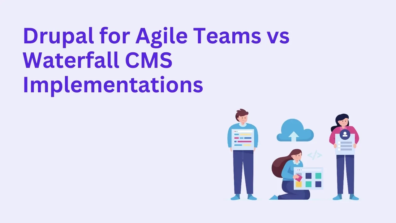 Drupal for Agile Teams vs Waterfall CMS Implementation