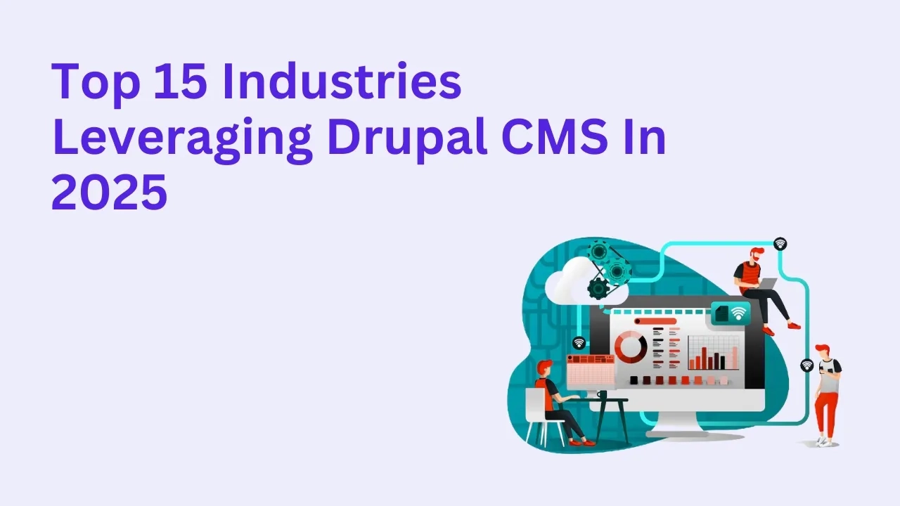 Top 15 Industries Leveraging Drupal CMS in 2025