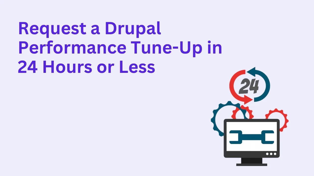 Request a Drupal Performance Tune-Up in 24 Hours or Less