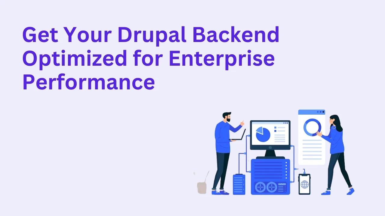 Get Your Drupal Backend Optimized for Enterprise Performance