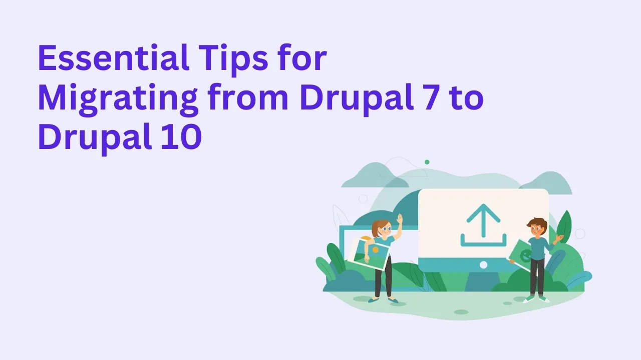 Essential Tips for Migrating from Drupal 7 to Drupal 10